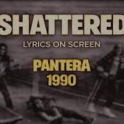 Pantera Shattered Lyrics On Screen Video
