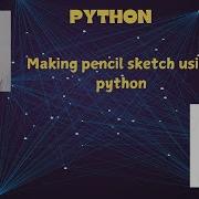 Convert Images Into Pencil Sketch Using Python