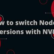 How To Switch Node Js Versions With NVM