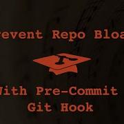 036 Prevent Repo Bloat With Pre Commit Git Hook