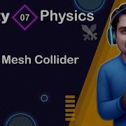 Unity Mesh Collider Unity Physics System Tutorial 07