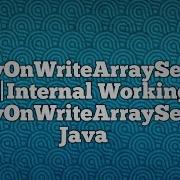 CopyOnWriteArraySet In Java Internal Working Of CopyOnWriteArraySet In Java