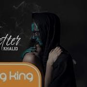 Lyrics Vietsub Better Khalid