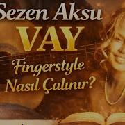 Sezen Aksu Vay Fingerstyle Nasıl Çalınır Fingerstyle Dersleri Tab