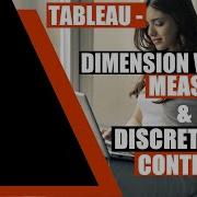Tableau Dimension Vs Measure Discrete Vs Continuous Fields