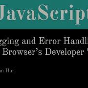 JavaScript Debugging And Error Handling With Browser Web Developer Tools