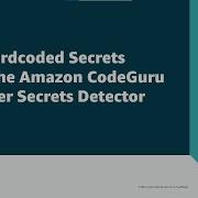 Find Hardcoded Secrets Using The Amazon CodeGuru Reviewer Secrets Detector Amazon Web Services