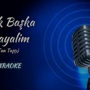 Tan Taşçı Yok Başka Hayalim KARAOKE