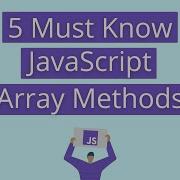 5 Must Know JavaScript Array Methods In 2021