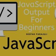 Javascript For Beginners JS Output InnerHTML Document Write Window Alert Console Log