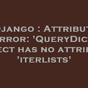 Django Attribute Error QueryDict Object Has No Attribute Iterlists