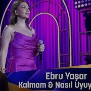 Ebru Yaşar KALMAM NASIL UYUYORSUN