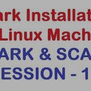 Spark Installation On Linux Machine Apache Spark And Scala Tutorial Session 17