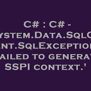 C C System Data SqlClient SqlException Failed To Generate SSPI Context