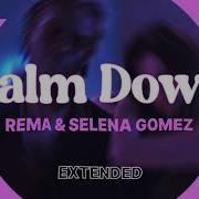 CALM DOWN REMA SELENA GOMEZ EXTENDED VERSION