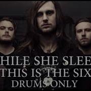 While She Sleeps This Is The Six Drums Only