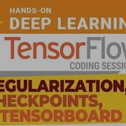 TensorFlow Coding Session 4 Regularization Checkpoints And TensorBoard