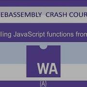 WebAssembly For Absolute Beginners 13 22 Calling JavaScript Functions From C WASM WebAssembly 2019