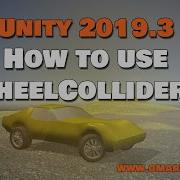 How To Use Wheel Colliders In Unity 2019 3