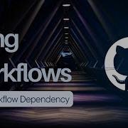 Github Actions Workflow Dependency