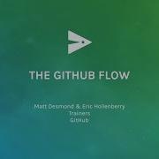 The GitHub Flow GitHub Universe 2016