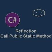 Call Public Static Method Using Reflection In C