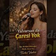 Yalvarsan Da Çaresi Yok Duygusal Türkü Söz Ali Akın Müzik Ahmet Kısa Türkü Vadisi