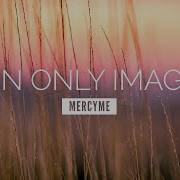 I Can Only Imagine MercyMe LYRIC VIDEO