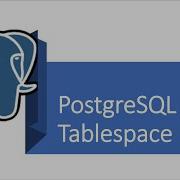 Part 10 PostgreSQL What Is A Tablespace In PostgreSQL