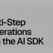 Multi Step Agentic Generation With The AI SDK