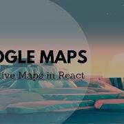 Google Maps In React Building Interactive Maps