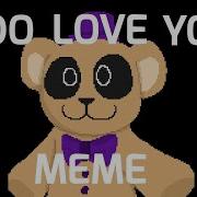 I Do Love You Meme FLASH AND BLOOD WARNING Fnaf C C