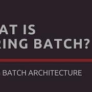 What Is Spring Batch Spring Batch Architecture Tech Primers
