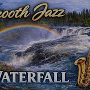 Smooth Jazz Waterfall Romantic Relaxation Peaceful Nature Music