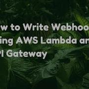 How To Write Webhooks Using AWS Lambda And API Gateway