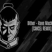 Dither Rave Machine Cancel Remix