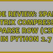 Code Review Sparse Matrix Compressed Sparse Row CSR In Python 2 7