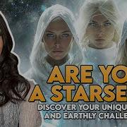 Are You A Starseed Discover Your Unique Gifts Personalities Earthly Challenges