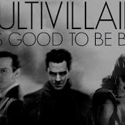 Multi Villains IT S GOOD TO BE BAD