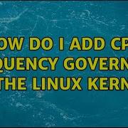 How Do I Add CPU Frequency Governors To The Linux Kernel