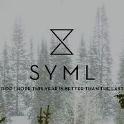 SYML God I Hope This Year Is Better Than The Last Official Audio