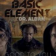 Basic Element Ft Dr Alban Good To You