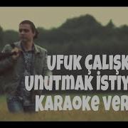Ufuk Caliskan Unutmak Istiyorum Karaoke Version