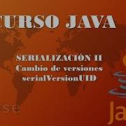 Curso Java Serialización II SerialVersionUID Vídeo 158