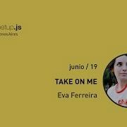 Take On Me Eva Ferreira