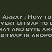 Array How To Convert Bitmap To Byte Array And Byte Array To Bitmap In Android