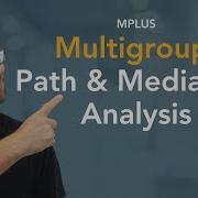 Multigroup Path Mediation Analysis In Mplus