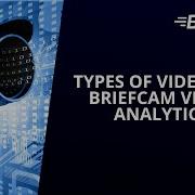 Types Of Video For BriefCam Video Analytics