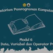 Pemrograman Komputer 2021 Modul 6 TIPE DATA VARIABEL DAN OPERATOR PYTHON