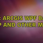 GIS ArcGIS WPF Base Map And Other Maps